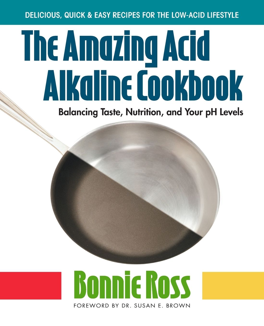 The Amazing Acid-Alkaline Cookbook: Balancing Taste, Nutrition, and Your pH Levels