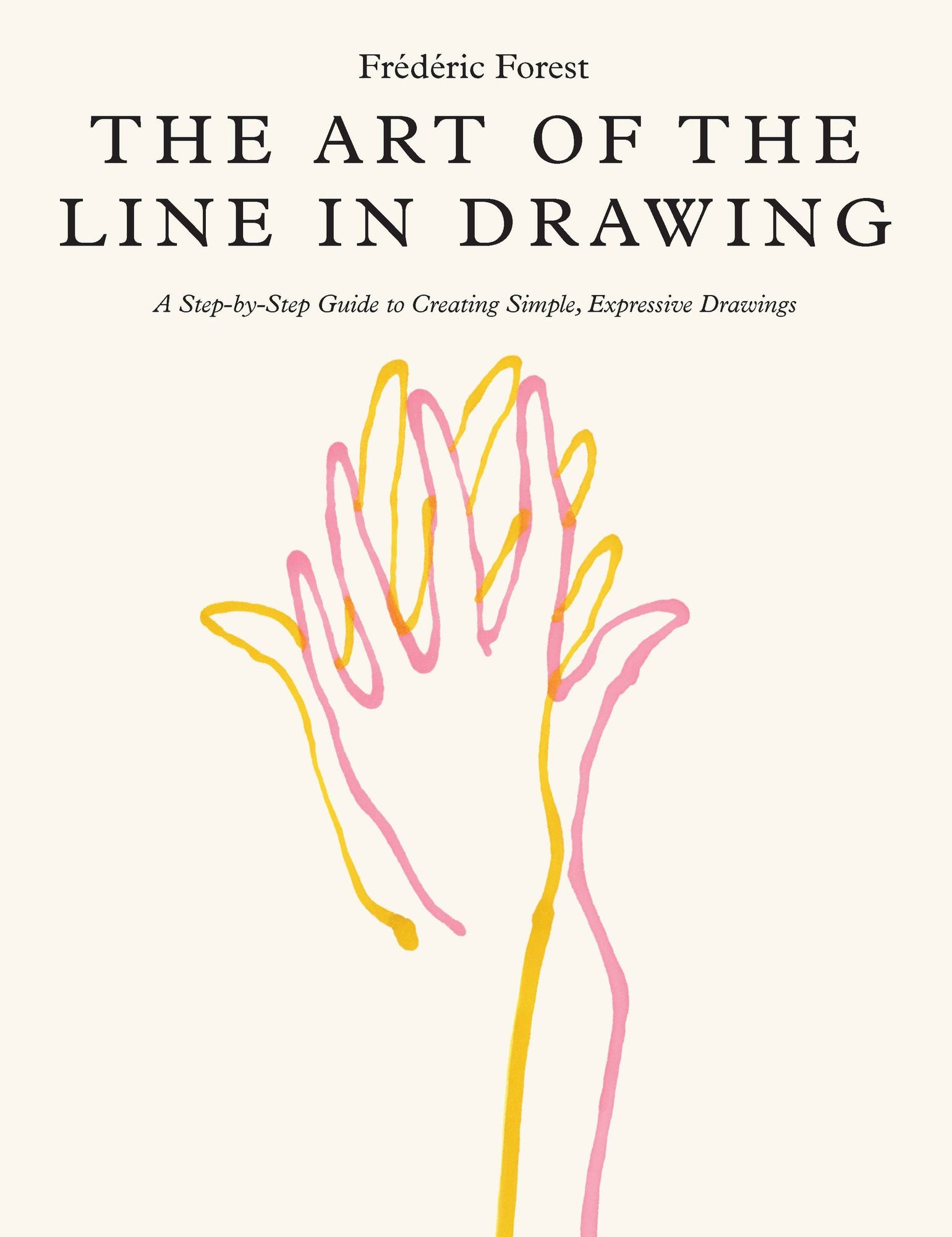 Art of the Line in Drawing: A Step-by-Step Guide to Creating Simple, Expressive Drawings