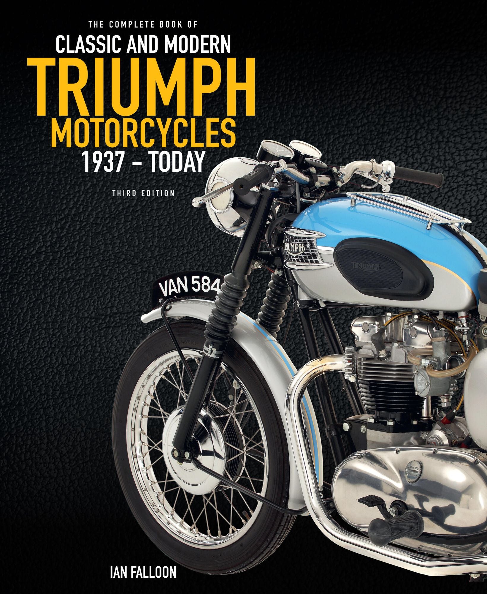 The Complete Book of Classic and Modern Triumph Motorcycles 3rd Edition: 1937 to Today