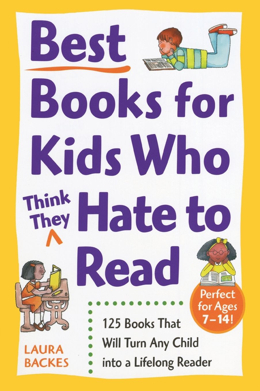 Best Books for Kids Who (Think They) Hate to Read: 125 Books That Will Turn Any Child into a Lifelong Reader