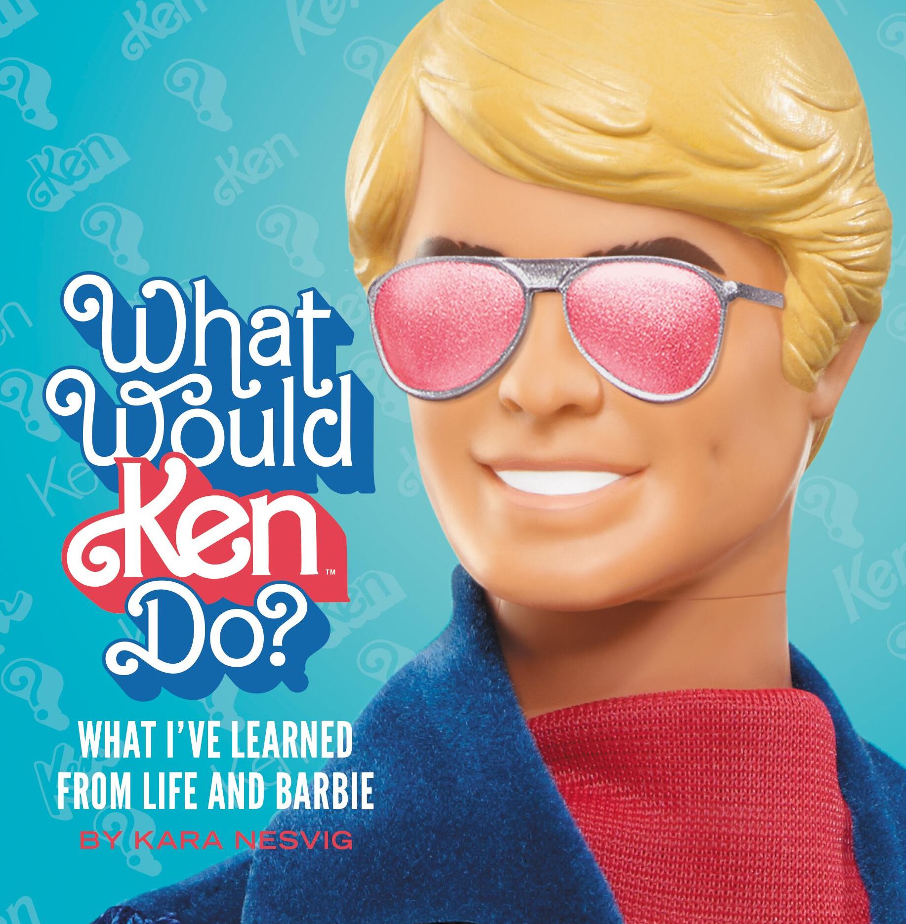 What Would Ken Do?: What I've Learned from Life and Barbie