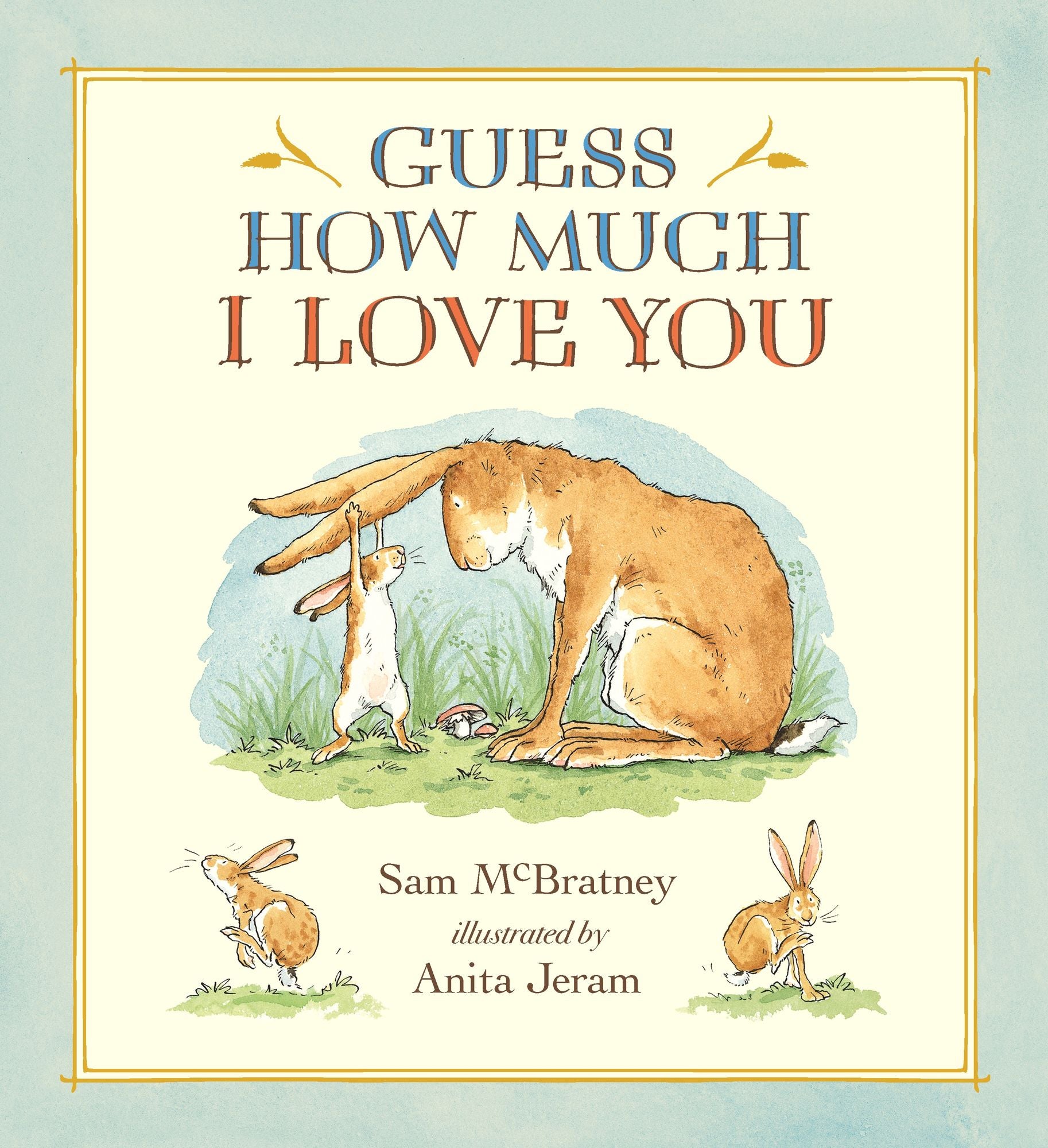 Guess How Much I Love You: (A Cherished Classic About Little Nutbrown Hare Loving Right Up to the Moon and Back - An Ideal Baby Book for Baby Shower Gifts)