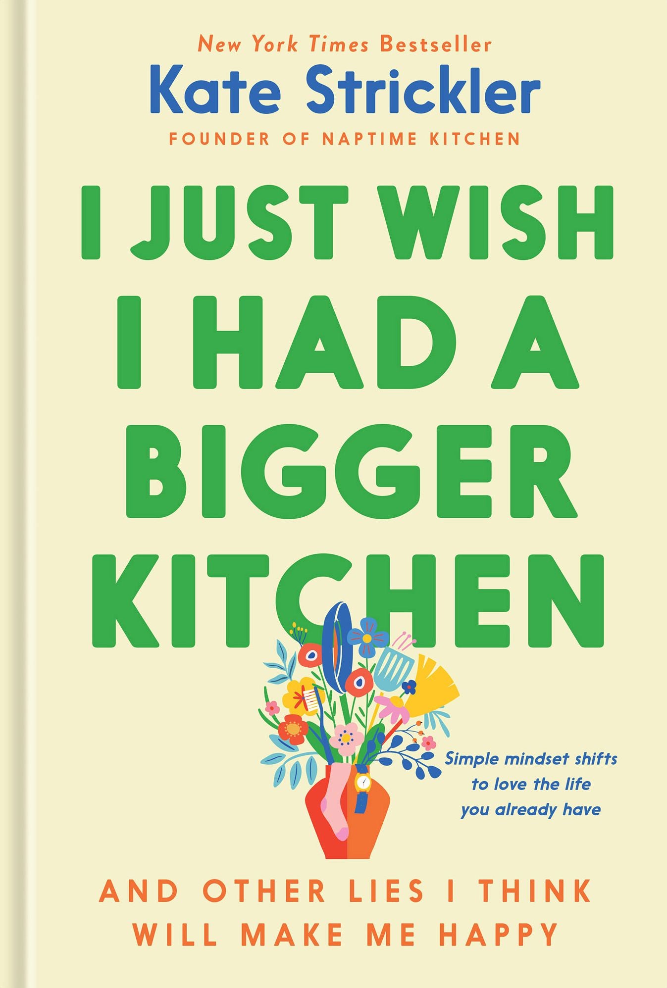 I Just Wish I Had a Bigger Kitchen: And Other Lies I Think Will Make Me Happy