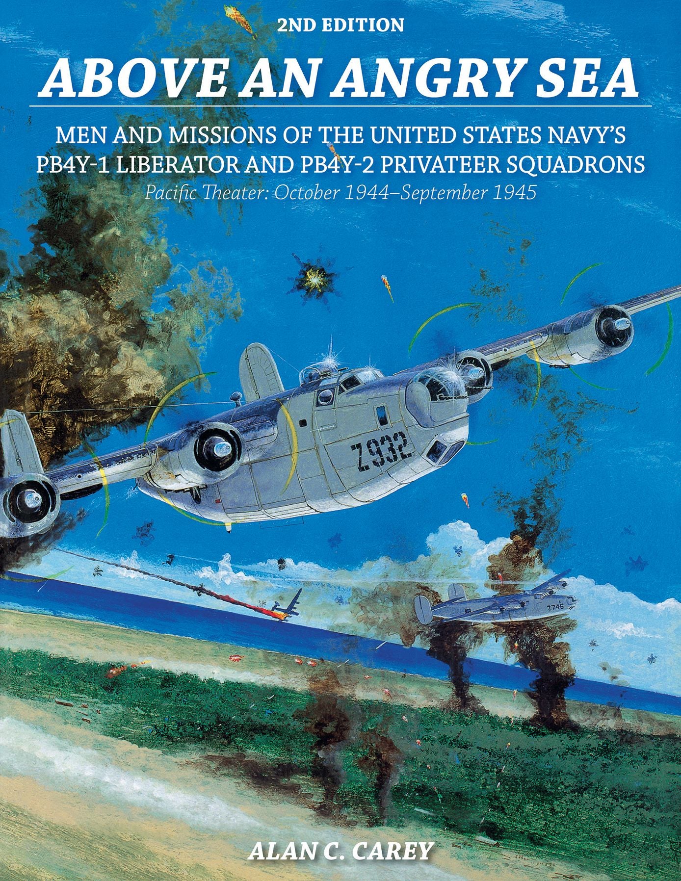 Above an Angry Sea, 2nd Edition: Men and Missions of the United States Navy's PB4Y-1 Liberator and PB4Y-2 Privateer Squadrons Pacific Theater: October 1944-September 1945