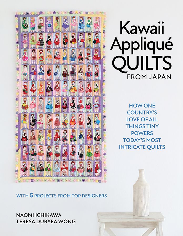 Kawaii Appliqué Quilts from Japan: How One Country's Love of All Things Tiny Powers Today's Most Intricate Quilts (with 5 Projects from Top Designers)