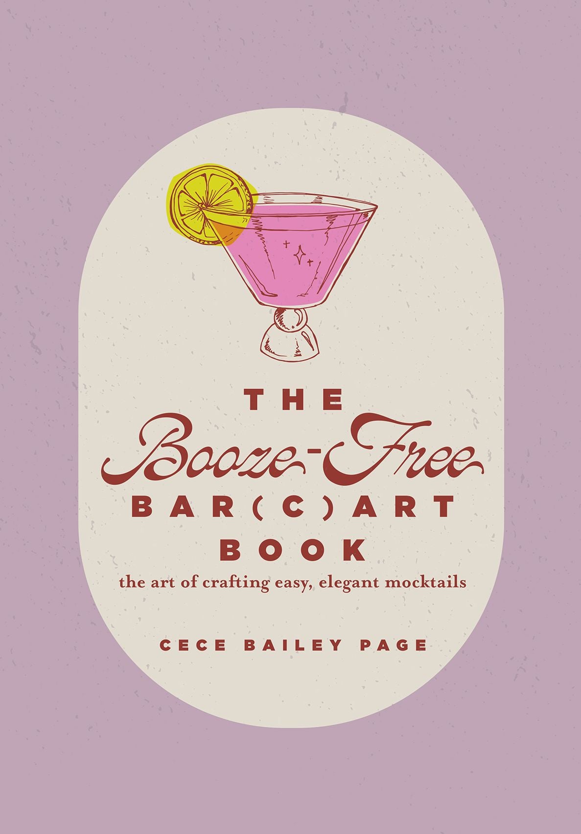 The Booze-Free Bar(c)art Book: The Art of Crafting Easy, Elegant Mocktails for Your Bar Cart