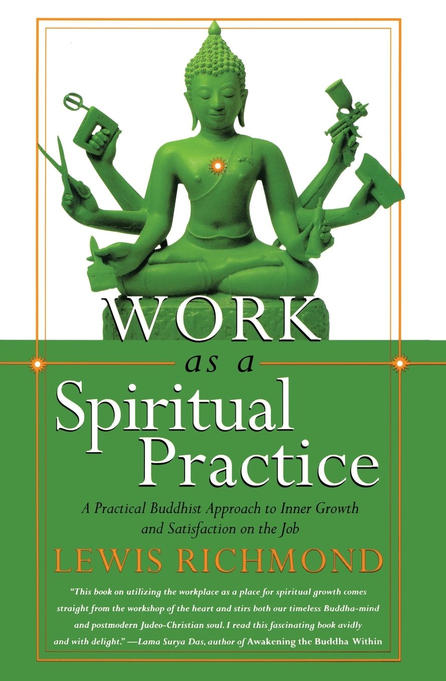 Work as a Spiritual Practice: A Practical Buddhist Approach to Inner Growth and Satisfaction on the Job