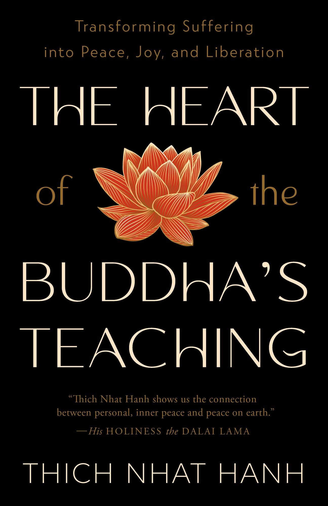 The Heart of the Buddha's Teaching: Transforming Suffering into Peace, Joy, and Liberation