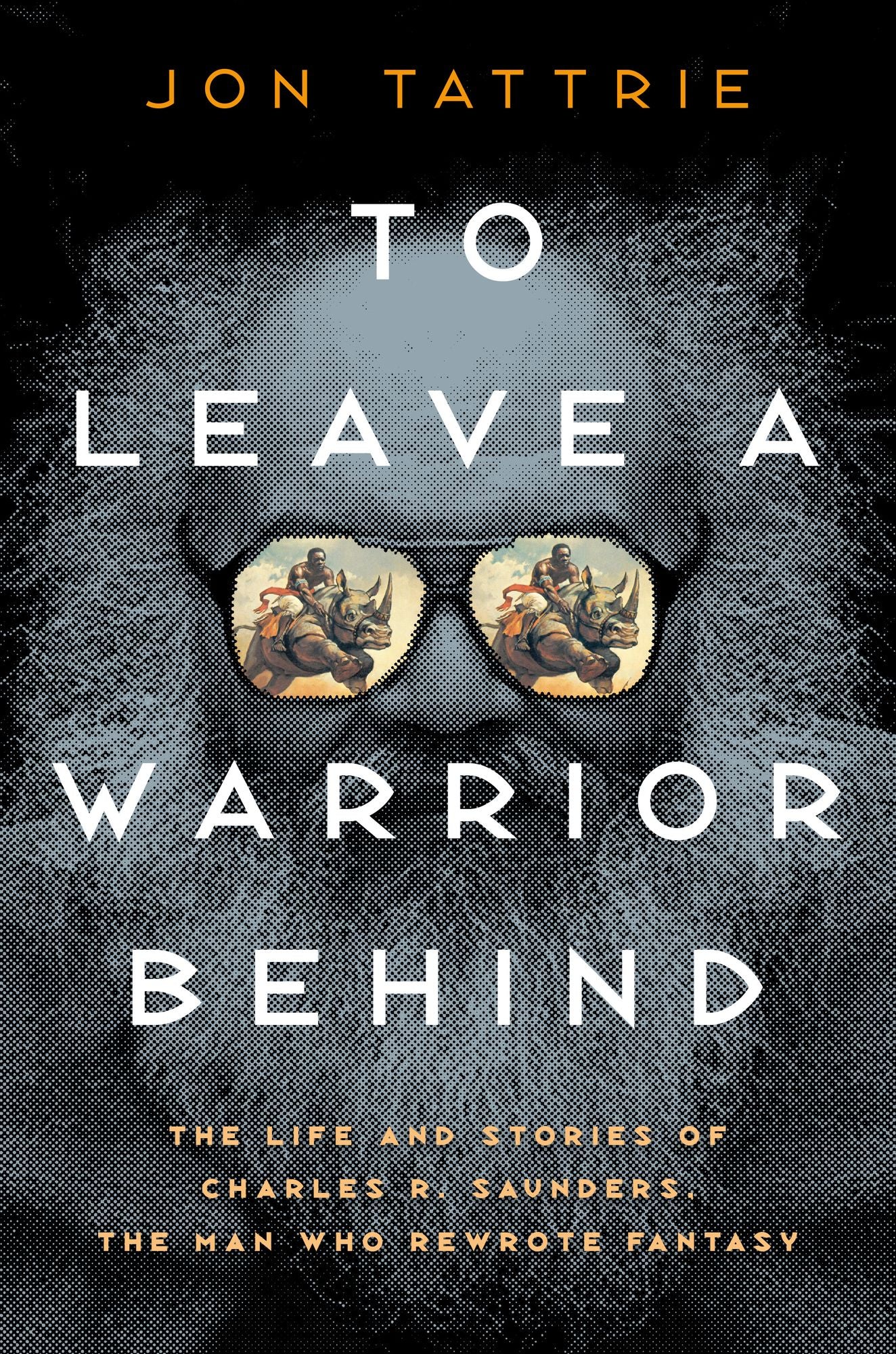 To Leave a Warrior Behind: The Life and Stories of Charles R. Saunders, the Man Who Rewrote Fantasy