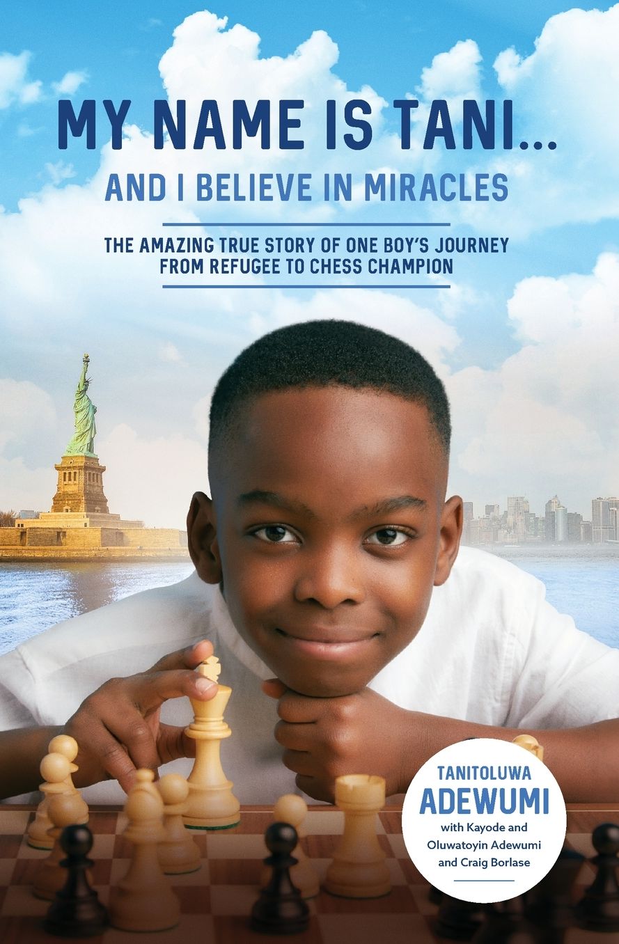 My Name Is Tani . . . and I Believe in Miracles: The Amazing True Story of One Boy's Journey from Refugee to Chess Champion