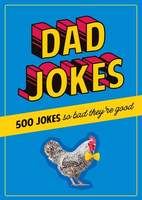Dad Jokes: 500 Jokes So Bad They're Good