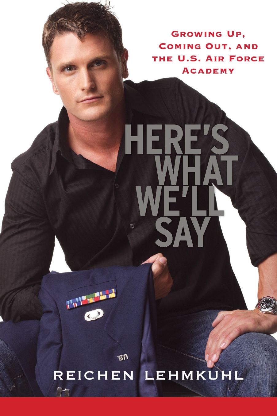 Here's What We'll Say: Growing Up, Coming Out, and the U.S. Air Force Academy