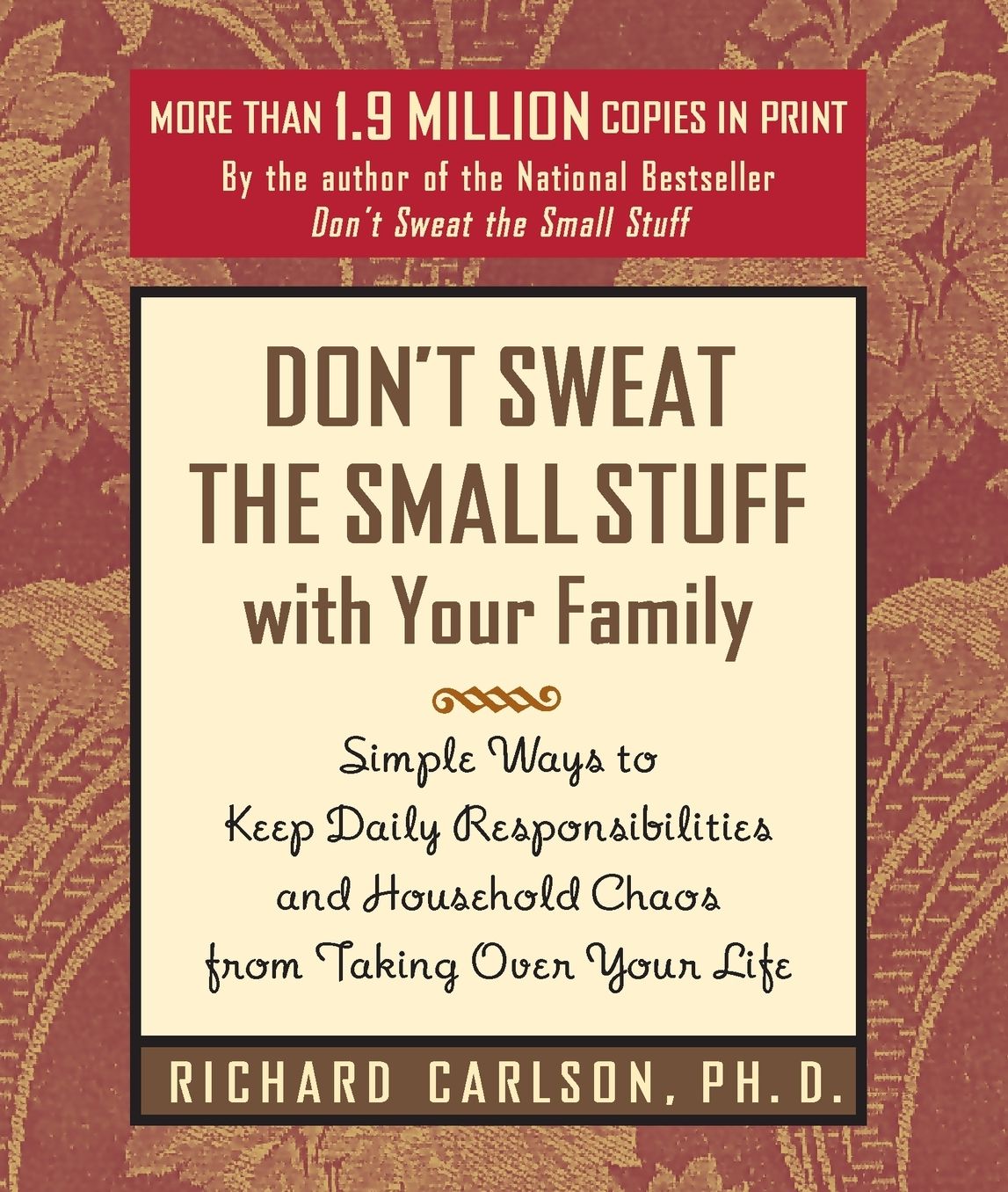 Don't Sweat the Small Stuff with Your Family: Simple Ways to Keep Daily Responsibilities from Taking Over Your Life