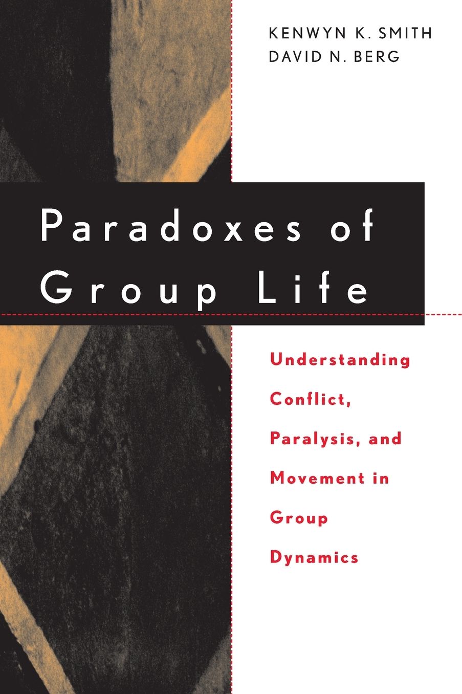 Paradoxes of Group Life: Understanding Conflict, Paralysis, and Movement in Group Dynamics