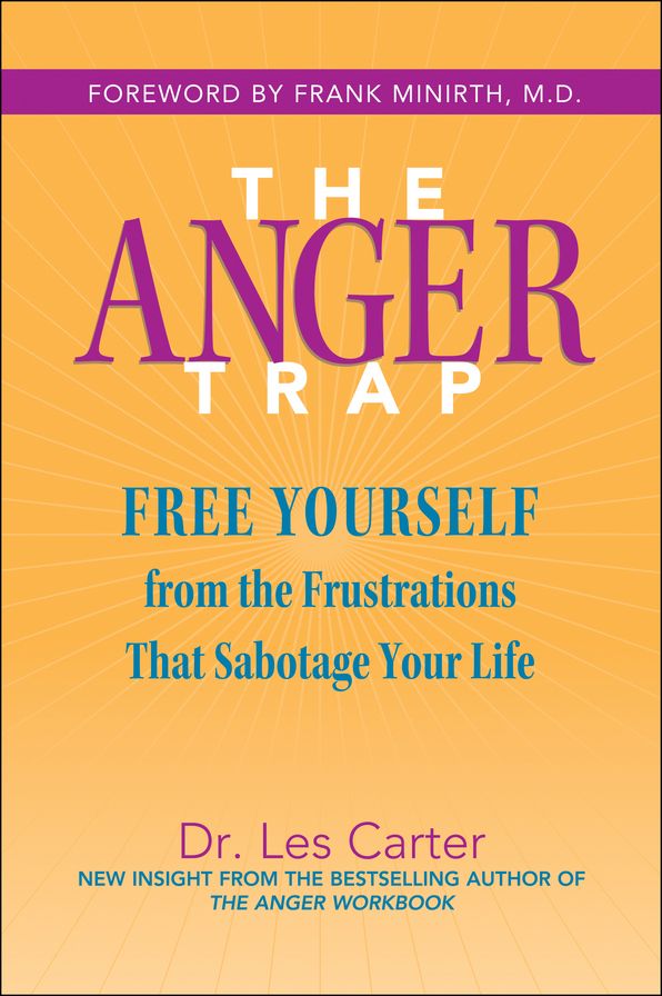The Anger Trap: Free Yourself from the Frustrations that Sabotage Your Life