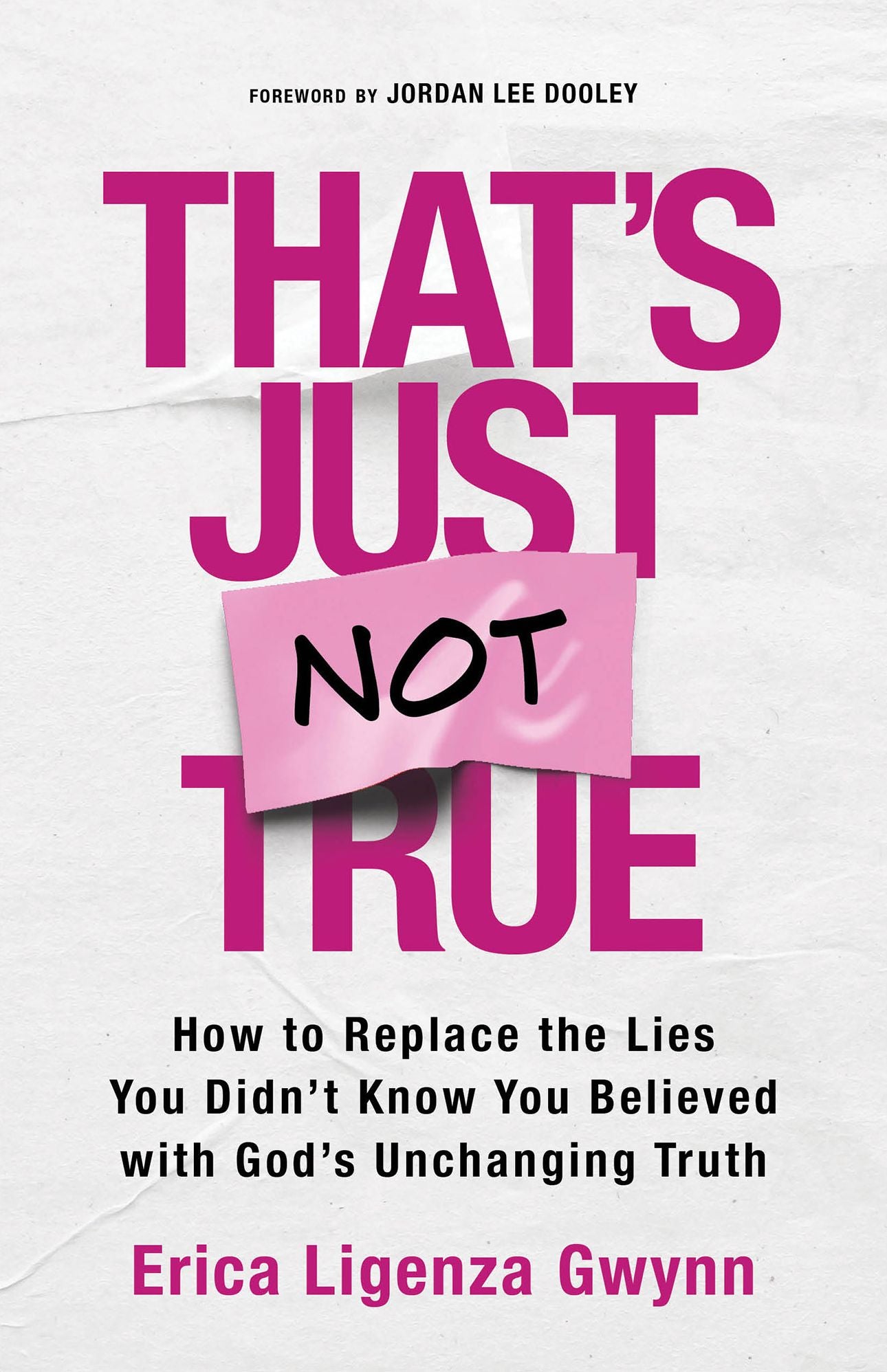 That's Just Not True: How to Replace the Lies You Didn't Know You Believed with God's Unchanging Truth