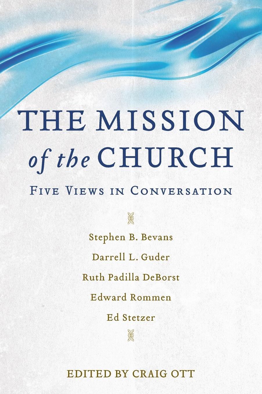 The Mission of the Church: Five Views in Conversation