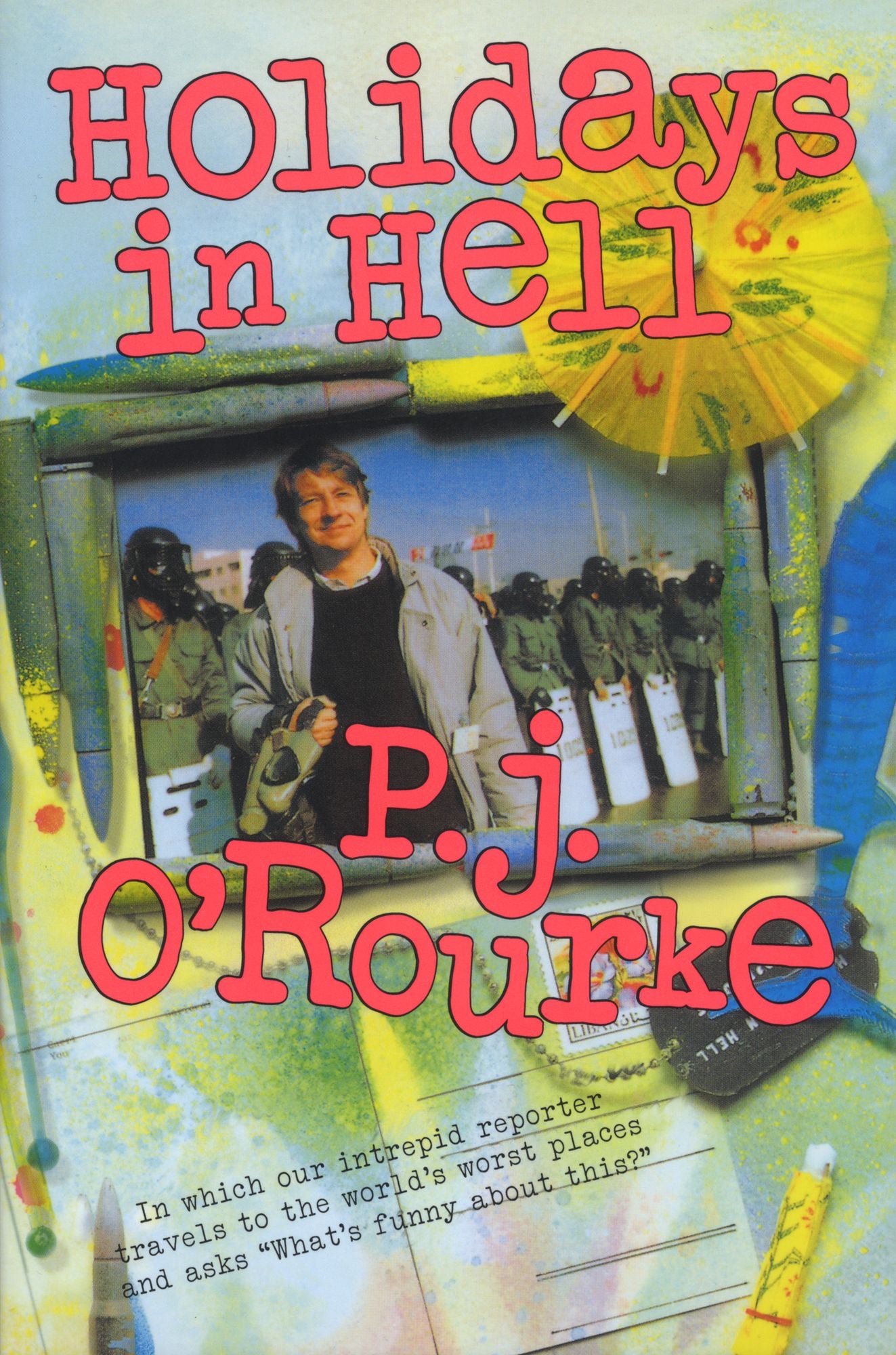 Holidays in Hell: In Which Our Intrepid Reporter Travels to the World's Worst Places and Asks "What's Funny about This?"
