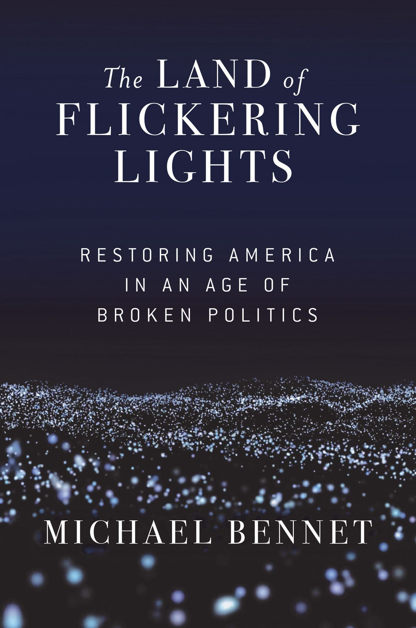 The Land of Flickering Lights: Restoring America in an Age of Broken Politics