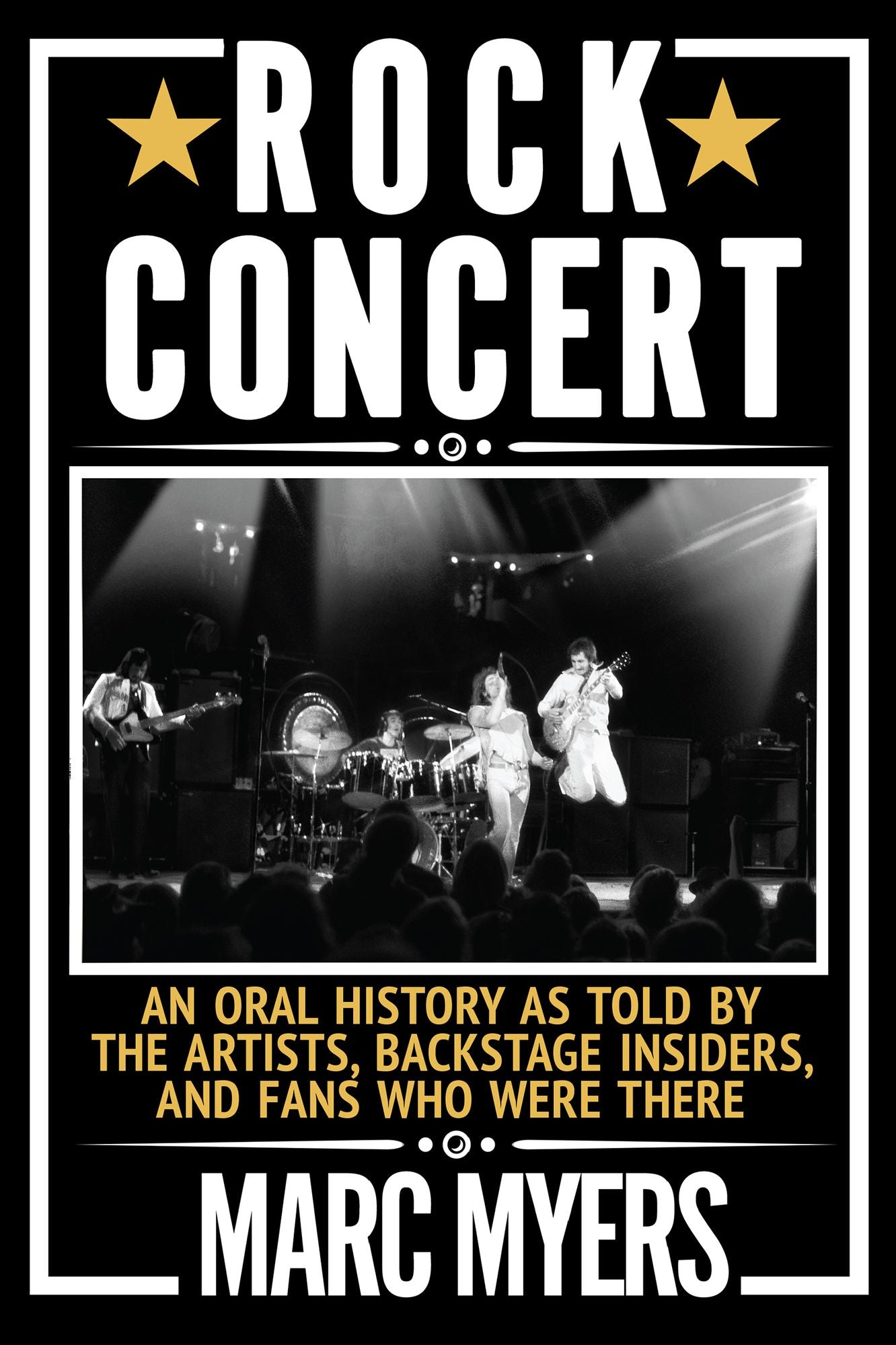 Rock Concert: An Oral History as Told by the Artists, Backstage Insiders, and Fans Who Were There