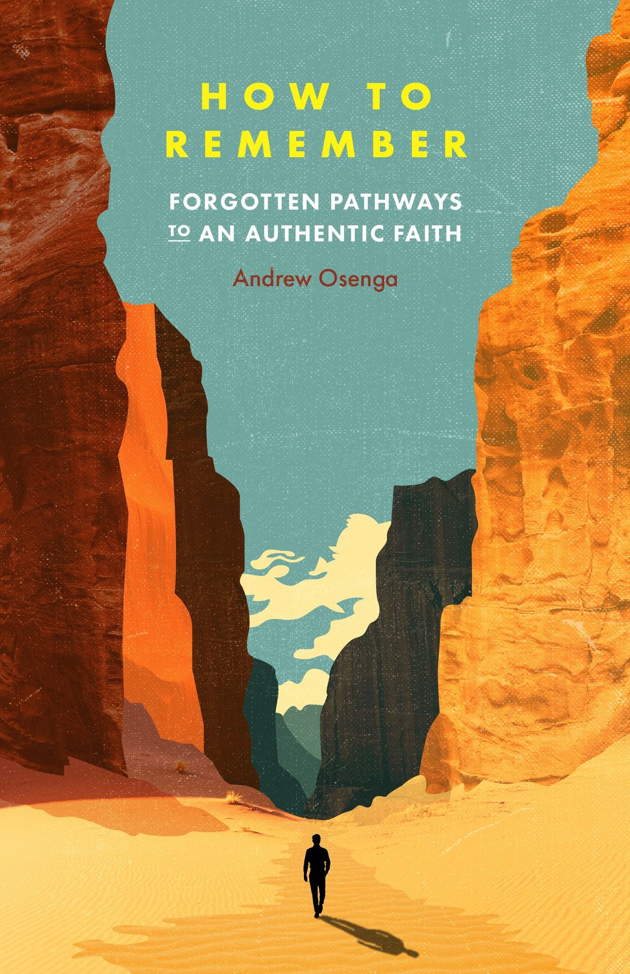 How to Remember: Forgotten Pathways to an Authentic Faith