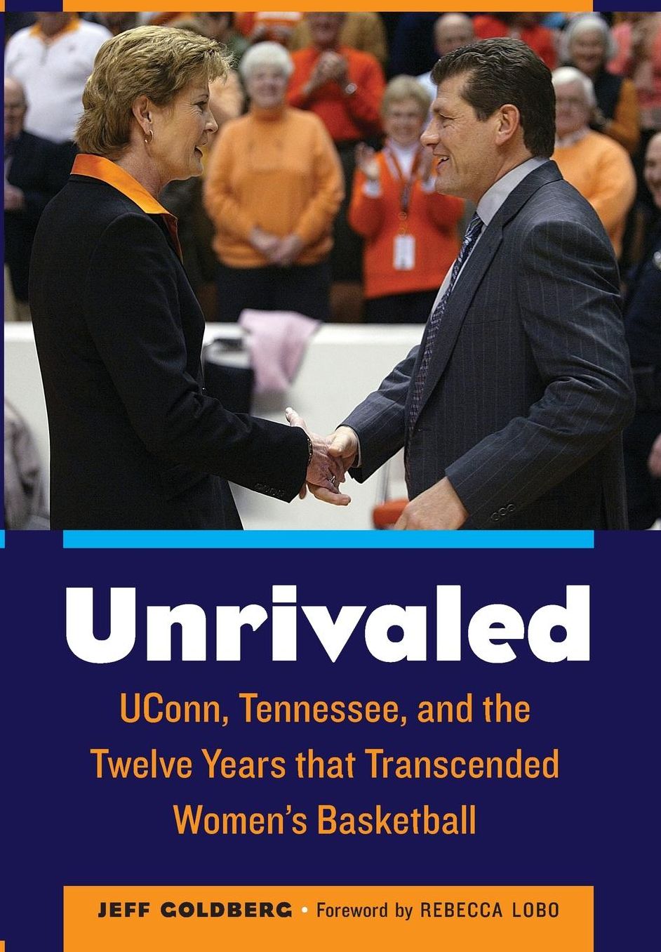 Unrivaled: UConn, Tennessee, and the Twelve Years that Transcended Women's Basketball