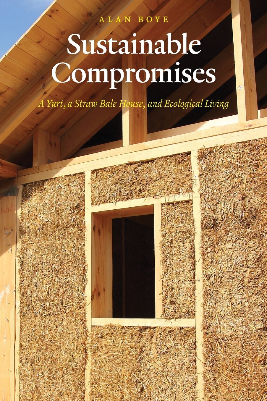 Sustainable Compromises: A Yurt, a Straw Bale House, and Ecological Living