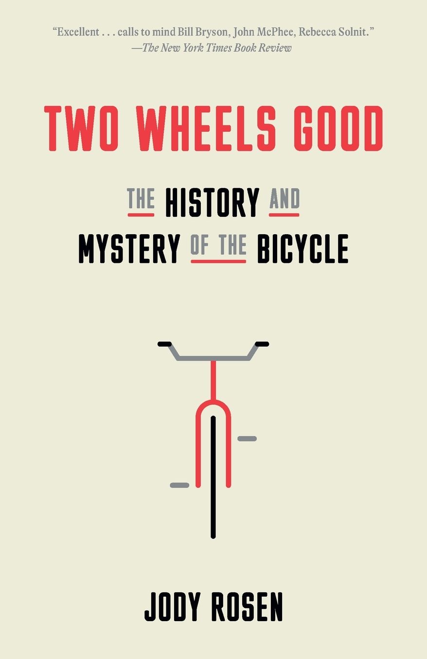 Two Wheels Good: The History and Mystery of the Bicycle