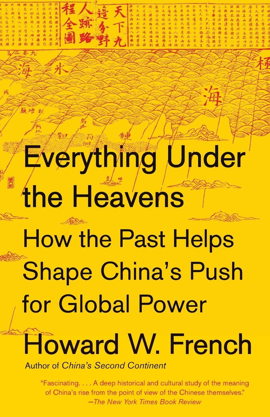 Everything Under the Heavens: How the Past Helps Shape China's Push for Global Power