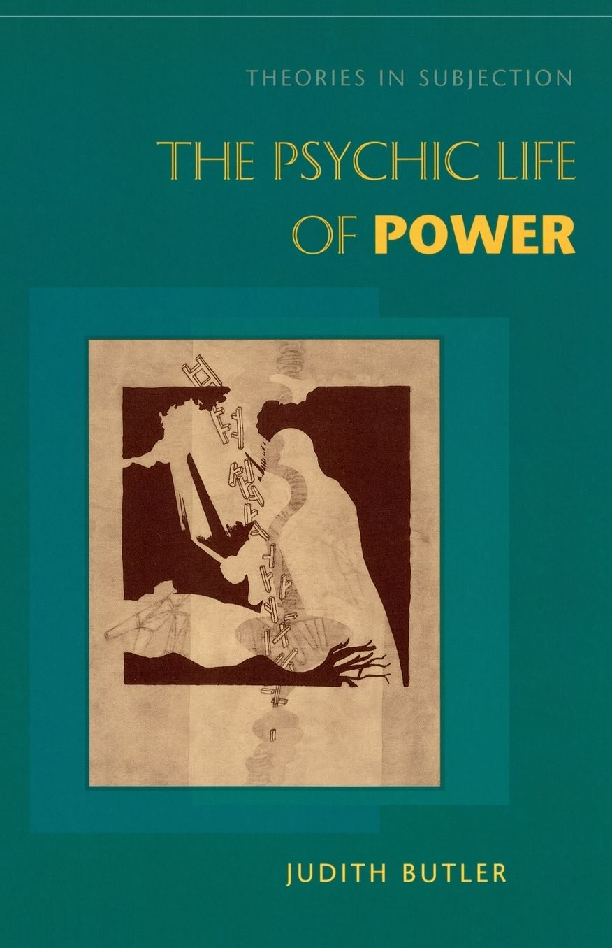 The Psychic Life of Power: Theories in Subjection