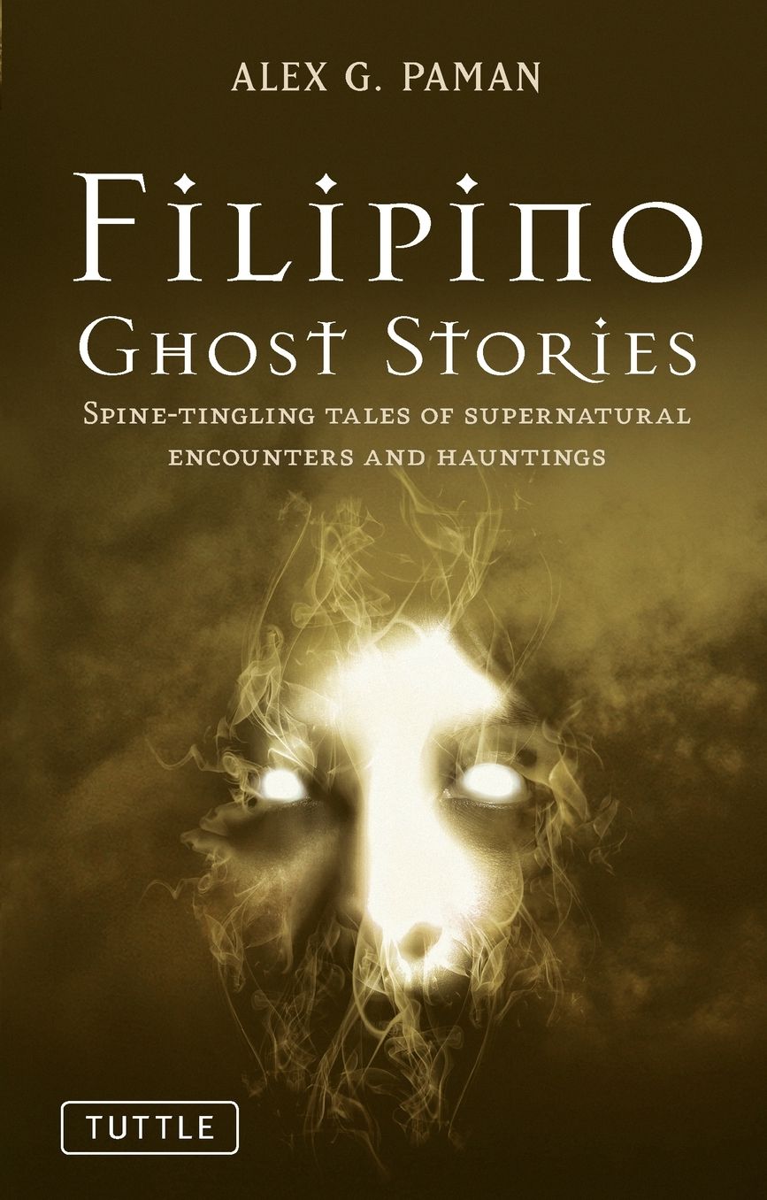 Filipino Ghost Stories: Spine-Tingling Tales of Supernatural Encounters and Hauntings from the Philippines