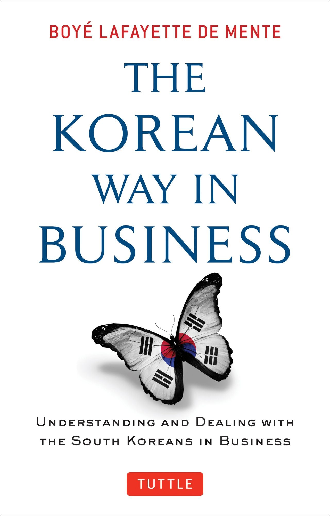 The Korean Way In Business: Understanding and Dealing with the South Koreans in Business