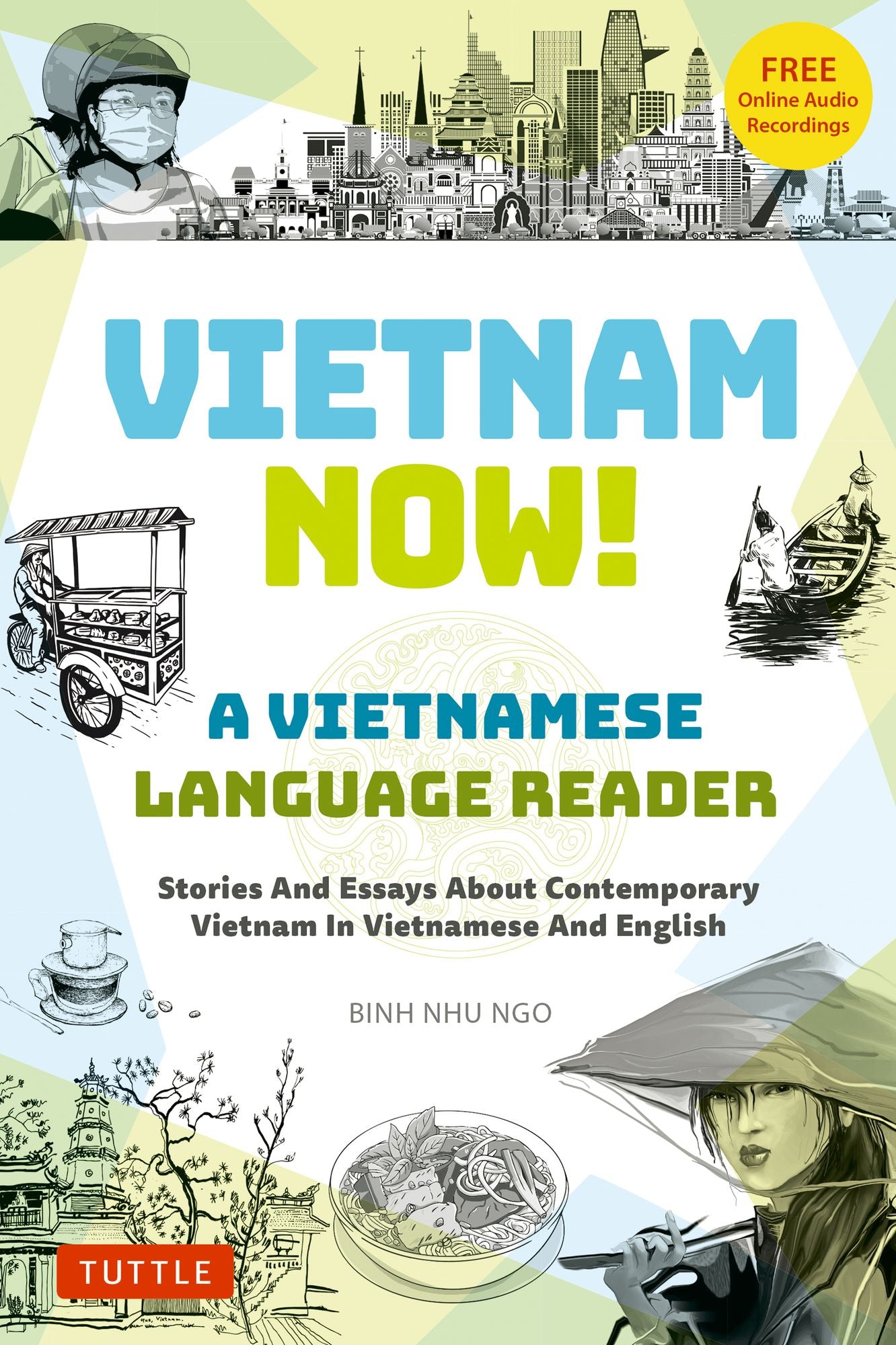 Vietnam Now! A Vietnamese Language Reader: Bilingual Stories about Contemporary Vietnam in Vietnamese and English (With Free Online Audio Recordings)