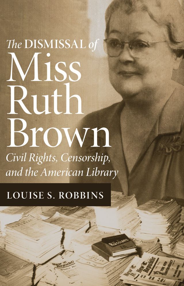 The Dismissal of Miss Ruth Brown: Civil Rights, Censorship, and the American Library