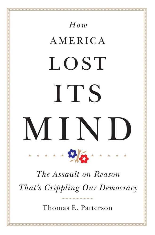 How America Lost Its Mind: The Assault on Reason That's Crippling Our Democracy