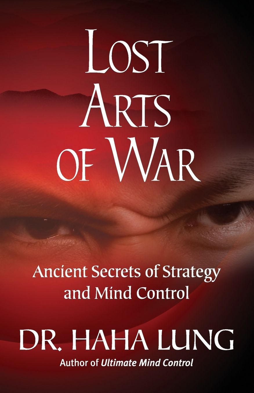 Lost Art of War: Ancient Secrets of Strategy and Mind Control