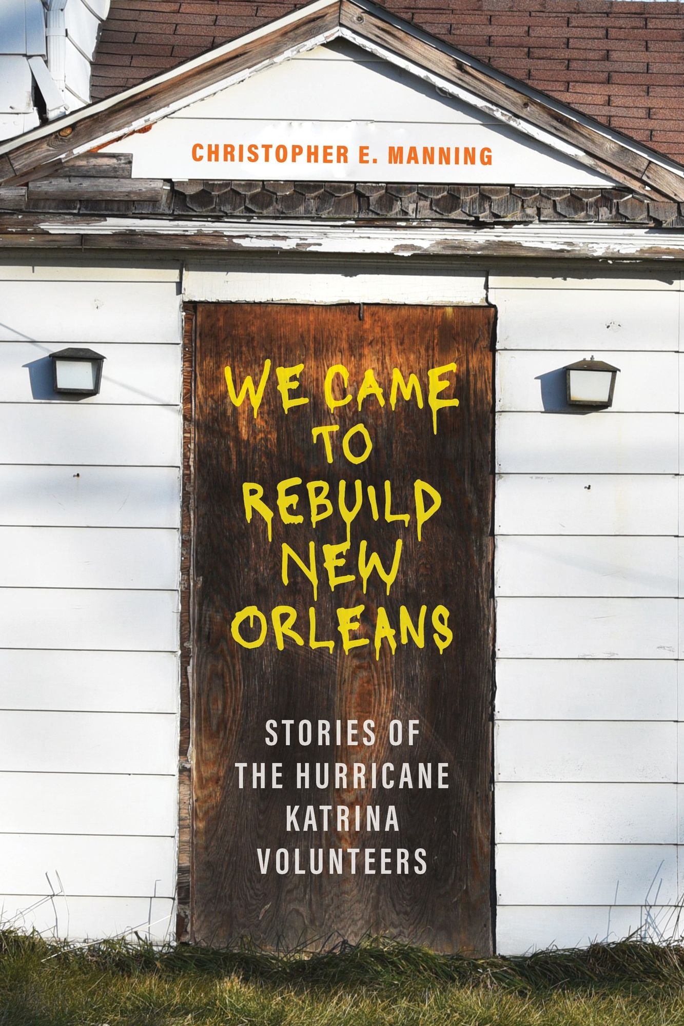 We Came to Rebuild New Orleans: Stories of the Hurricane Katrina Volunteers
