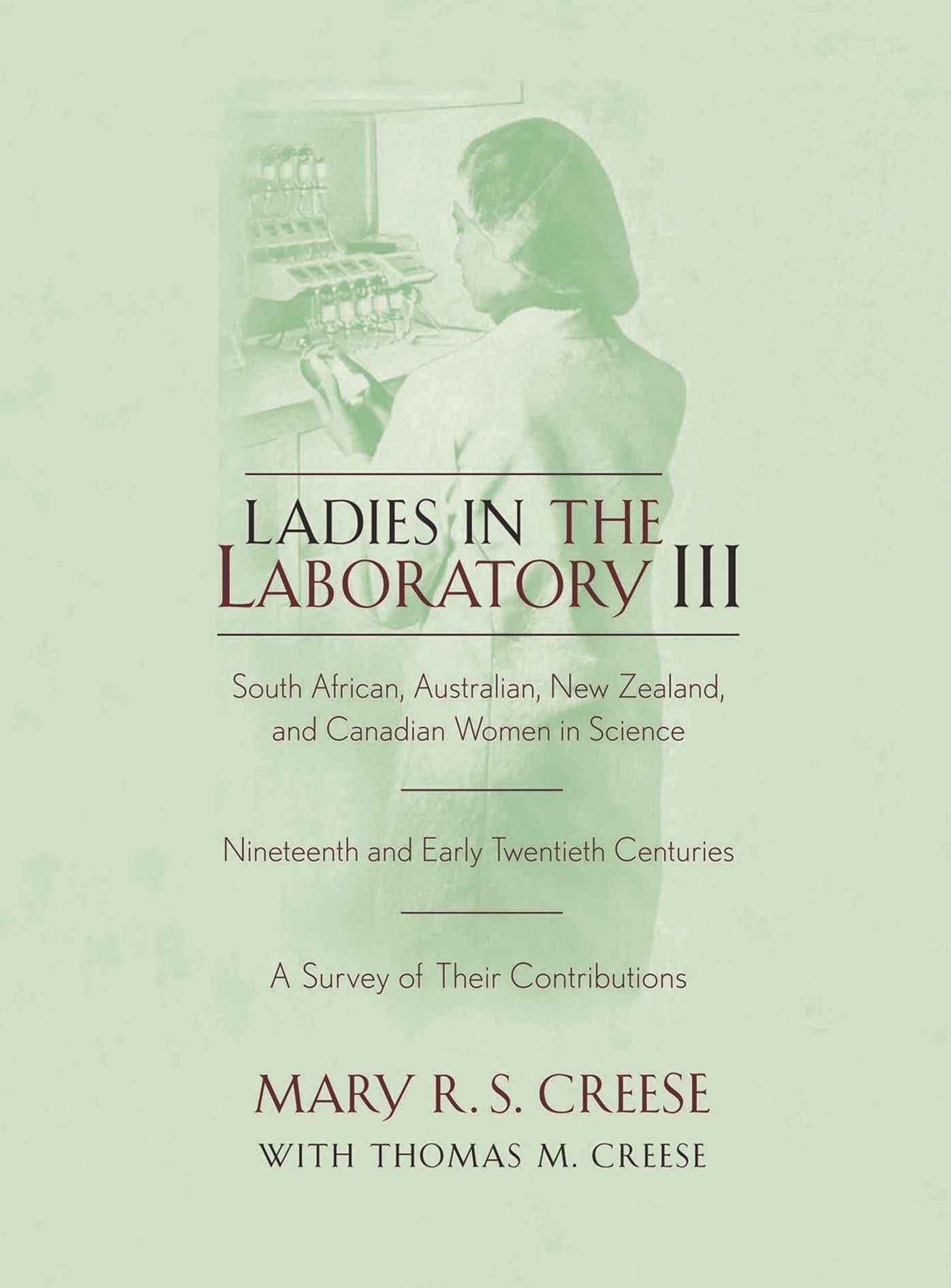 Ladies in the Laboratory III: South African, Australian, New Zealand, and Canadian Women in Science: Nineteenth and Early Twentieth Centuries