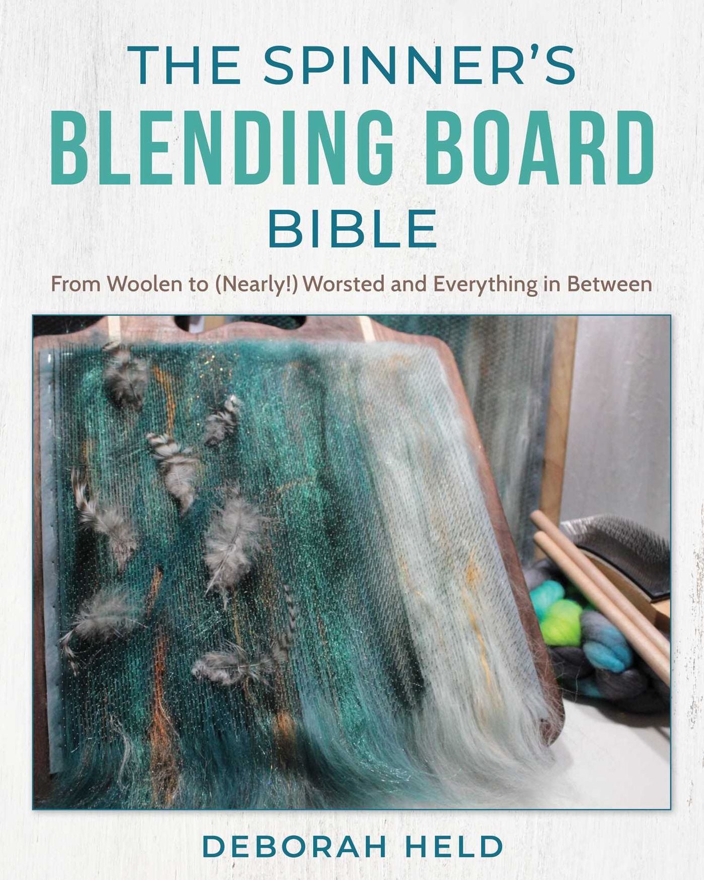 The Spinner's Blending Board Bible: From woolen to (nearly!) worsted and everything in between