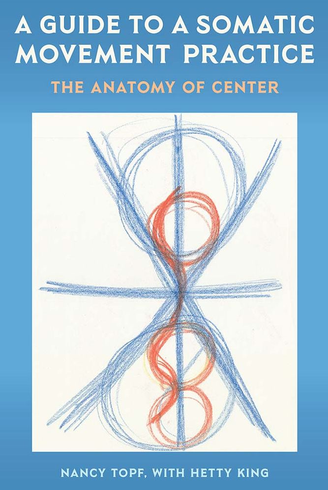 A Guide to a Somatic Movement Practice: The Anatomy of Center