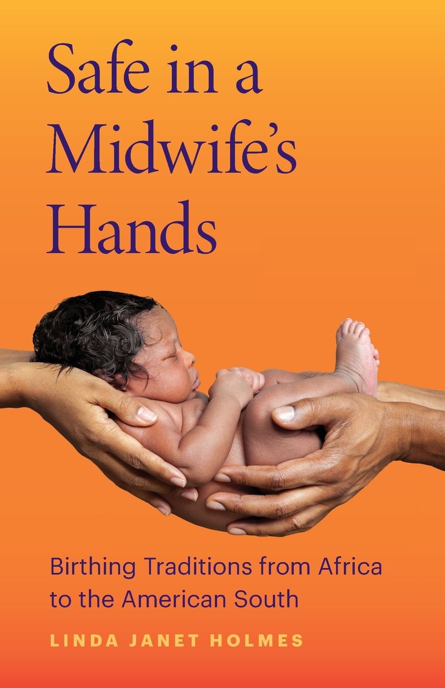 Safe in a Midwife's Hands: Birthing Traditions from Africa to the American South