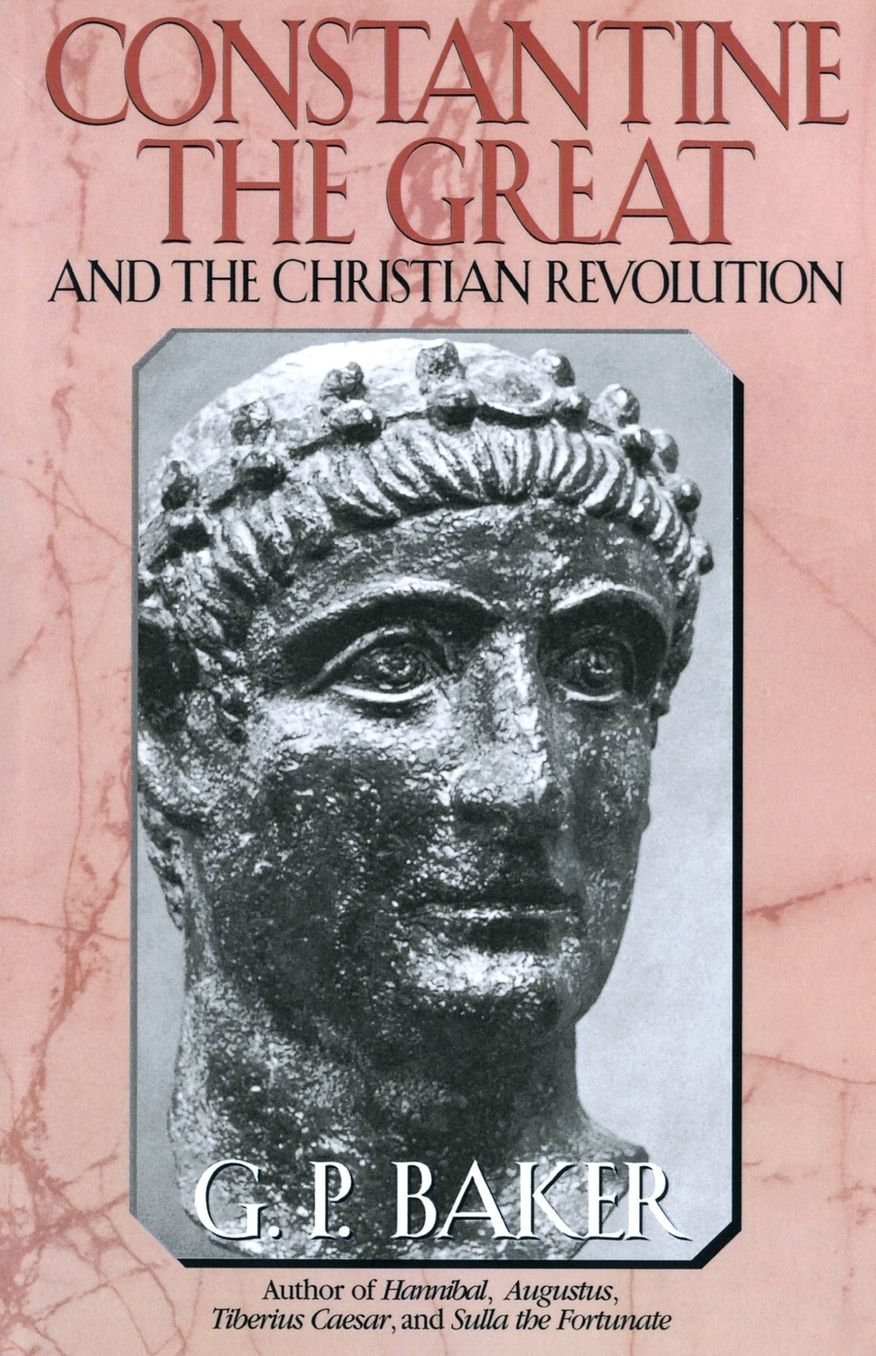 Constantine the Great: And the Christian Revolution