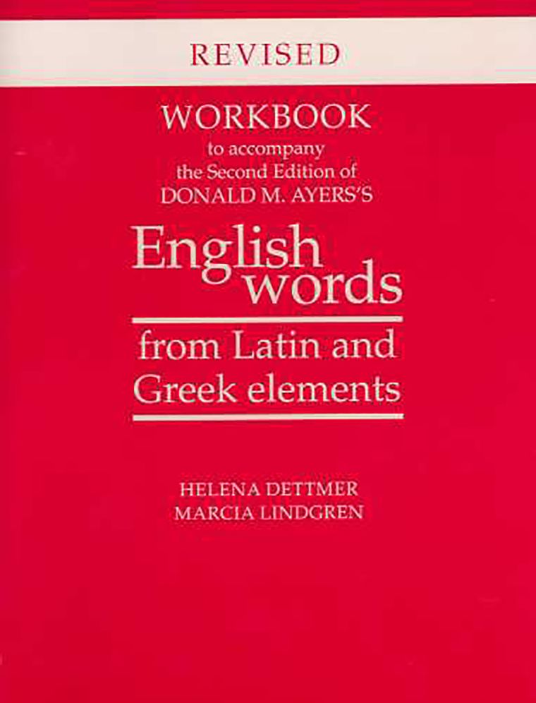 Workbook to Accompany the Second Edition of Donald M. Ayers's English Words from Latin and Greek Elements: Revised Edition