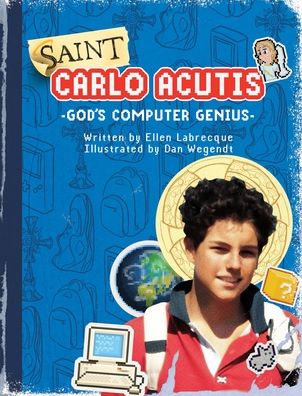 Saint Carlo Acutis God's Computer Genius: God's Computer Genius