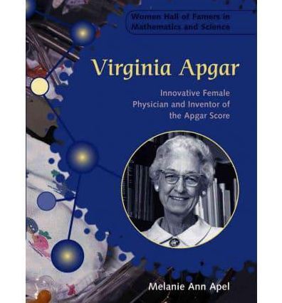 Virginia Apgar: Innovative Female Physician and Inventor of the Apgar Score