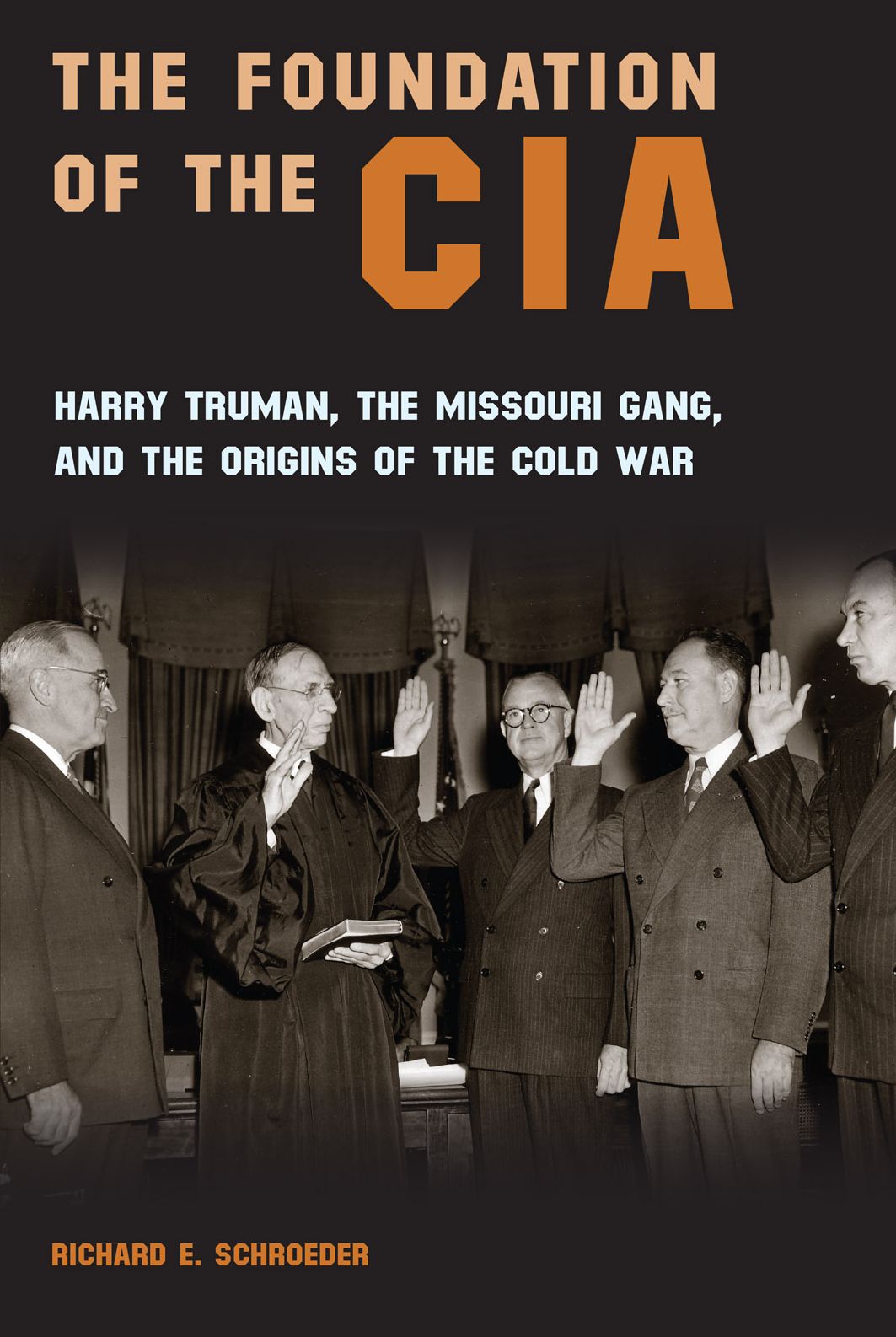 The Foundation of the CIA: Harry Truman, The Missouri Gang, and the Origins of the Cold War