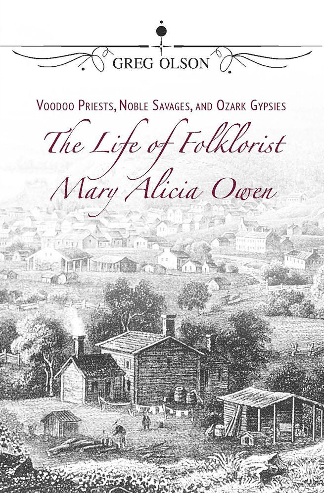Voodoo Priests, Noble Savages, and Ozark Gypsies: The Life of Folklorist Mary Alicia Owen