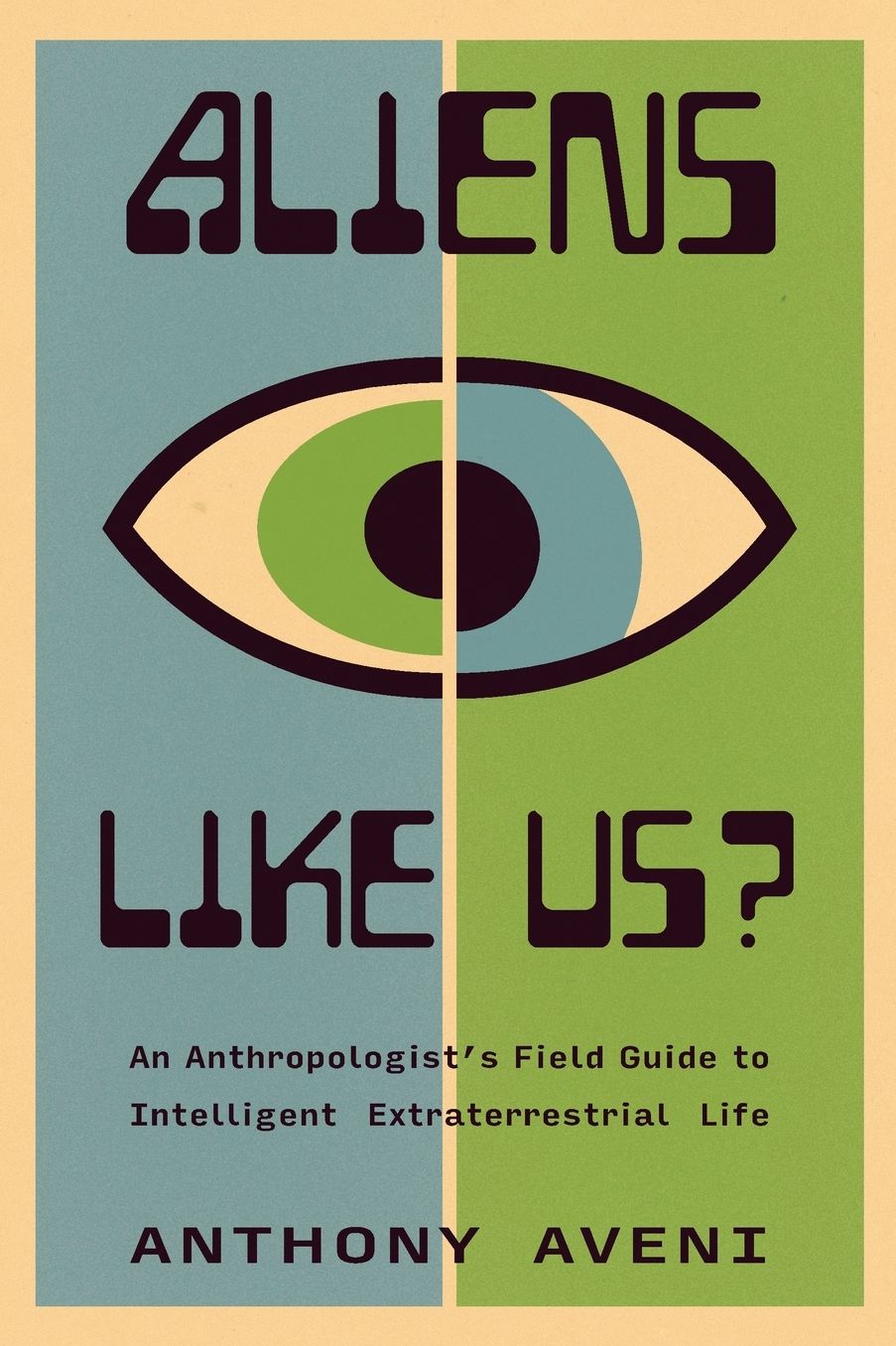 Aliens Like Us?: An Anthropologist's Field Guide to Intelligent Extraterrestrial Life