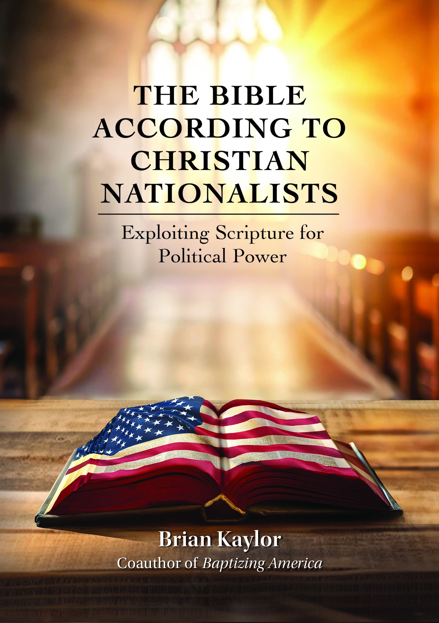 The Bible According to Christian Nationalists: Exploiting Scripture for Political Power