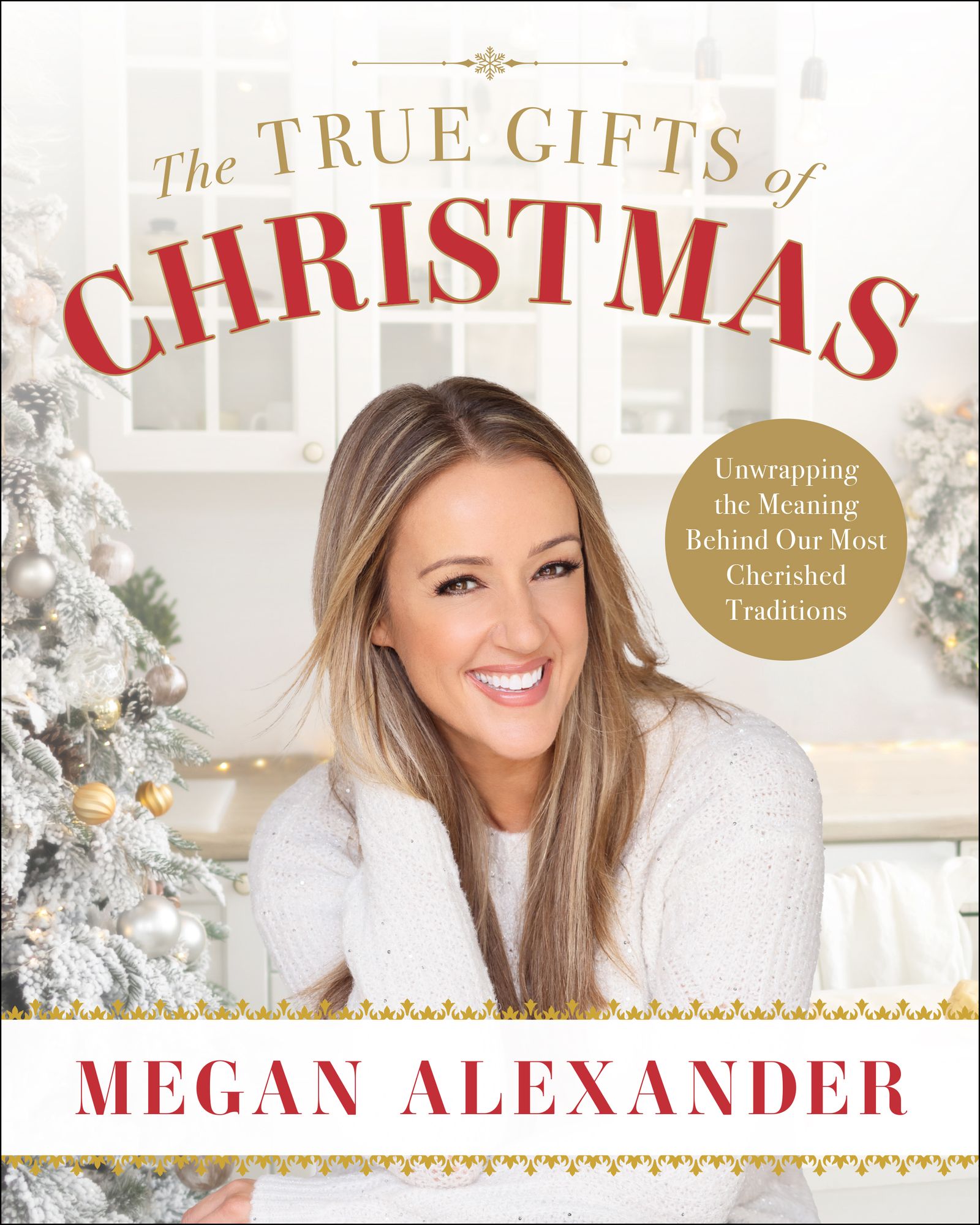 The True Gifts of Christmas: Unwrapping the Meaning Behind Our Most Cherished Traditions